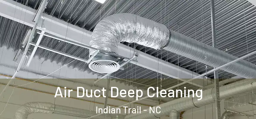 Air Duct Deep Cleaning Indian Trail - NC