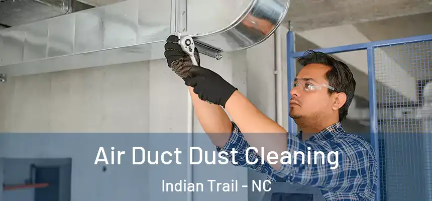 Air Duct Dust Cleaning Indian Trail - NC