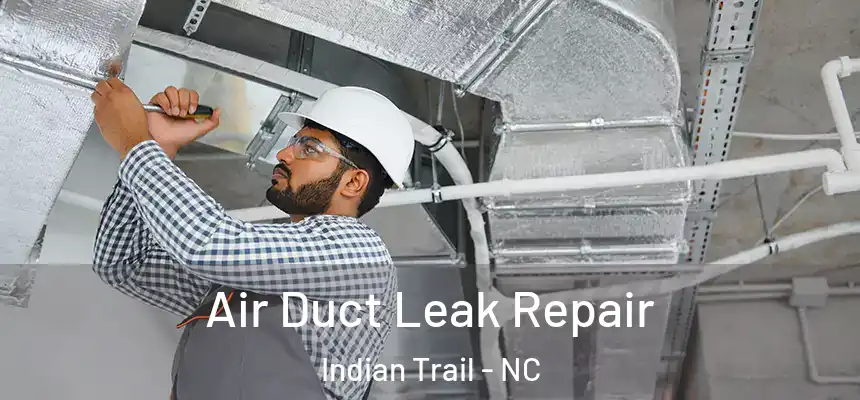 Air Duct Leak Repair Indian Trail - NC