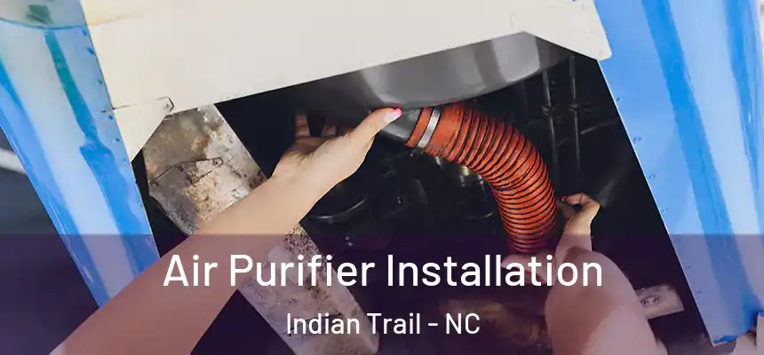  Air Purifier Installation Indian Trail - NC