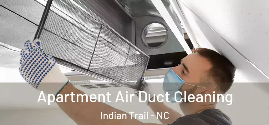  Apartment Air Duct Cleaning Indian Trail - NC