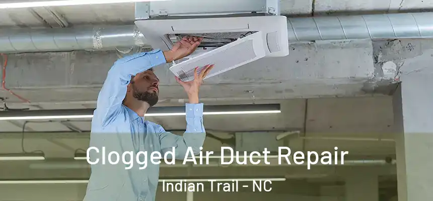  Clogged Air Duct Repair Indian Trail - NC