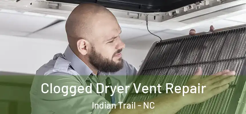  Clogged Dryer Vent Repair Indian Trail - NC