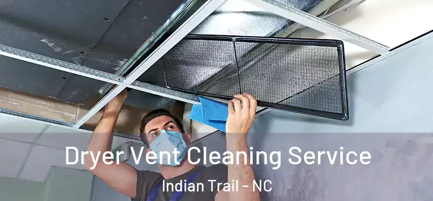  Dryer Vent Cleaning Service Indian Trail - NC