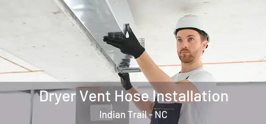 Dryer Vent Hose Installation Indian Trail - NC