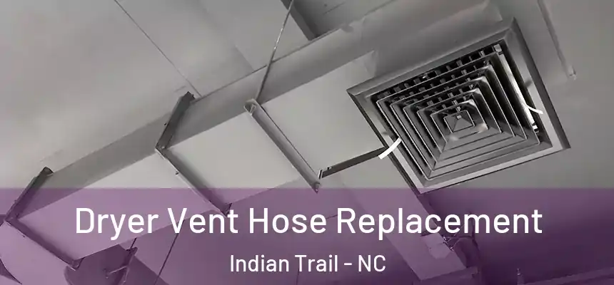  Dryer Vent Hose Replacement Indian Trail - NC