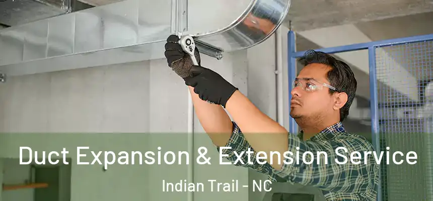  Duct Expansion & Extension Service Indian Trail - NC