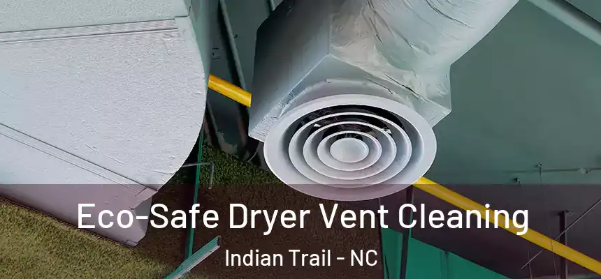  Eco-Safe Dryer Vent Cleaning Indian Trail - NC