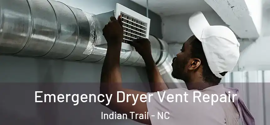 Emergency Dryer Vent Repair Indian Trail - NC