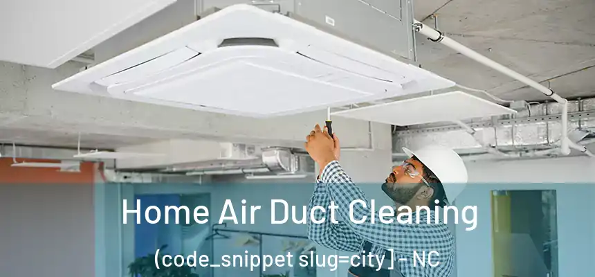  Home Air Duct Cleaning (code_snippet slug=city] - NC