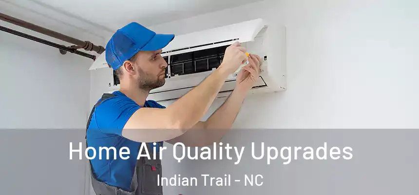 Home Air Quality Upgrades Indian Trail - NC