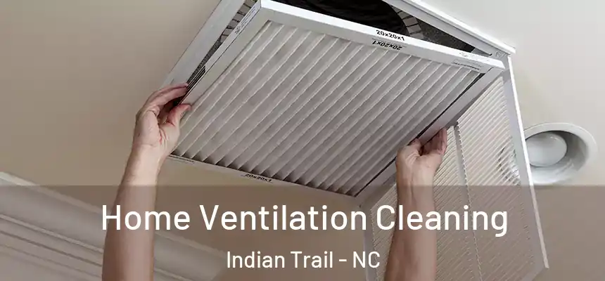 Home Ventilation Cleaning Indian Trail - NC