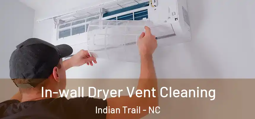  In-wall Dryer Vent Cleaning Indian Trail - NC