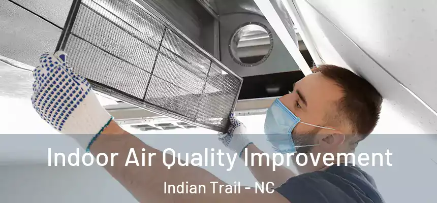 Indoor Air Quality Improvement Indian Trail - NC
