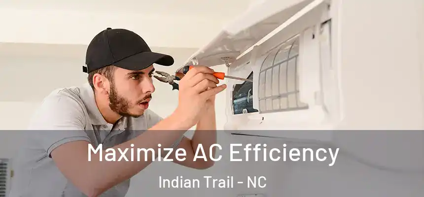 Maximize AC Efficiency Indian Trail - NC