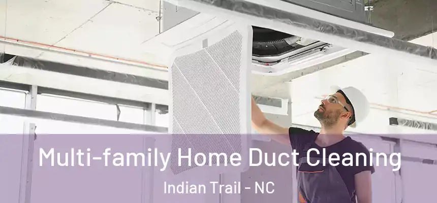  Multi-family Home Duct Cleaning Indian Trail - NC