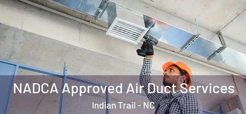 NADCA Approved Air Duct Services Indian Trail - NC
