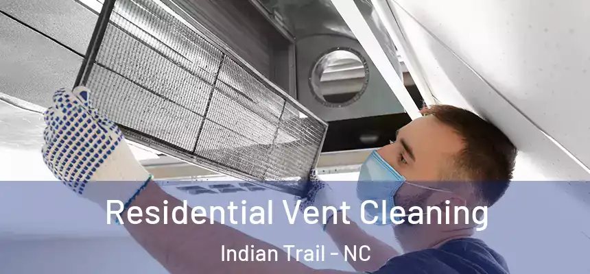 Residential Vent Cleaning Indian Trail - NC