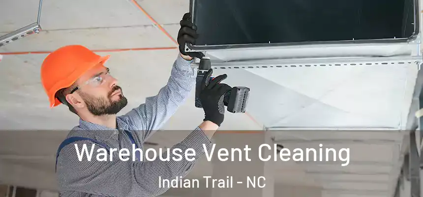  Warehouse Vent Cleaning Indian Trail - NC